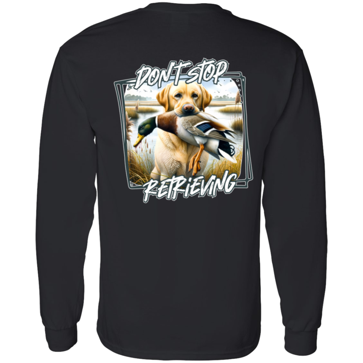 "Don't Stop Retrieving" Yellow Labrador Retriever Long Sleeve