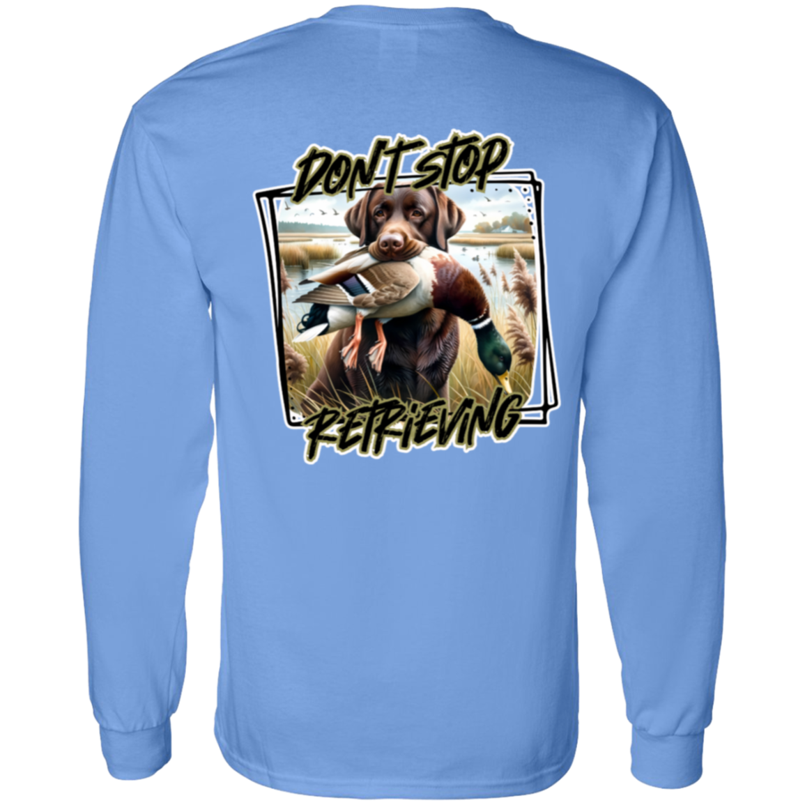 "Don't Stop Retrieving" Chocolate Labrador Retriever Long Sleeve