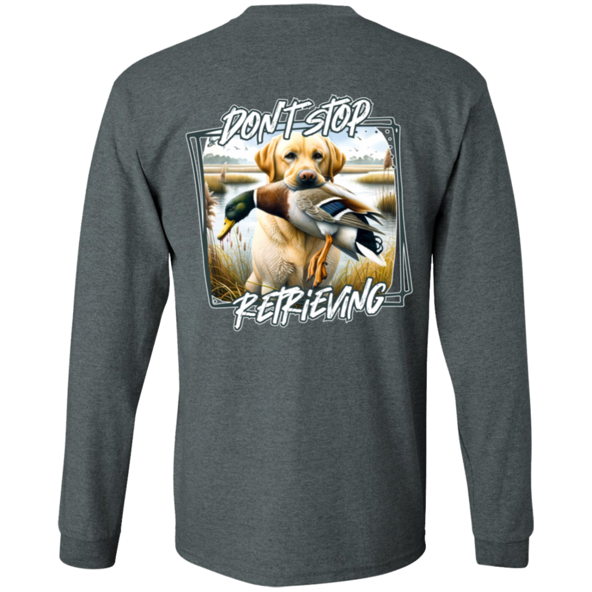 "Don't Stop Retrieving" Yellow Labrador Retriever Long Sleeve