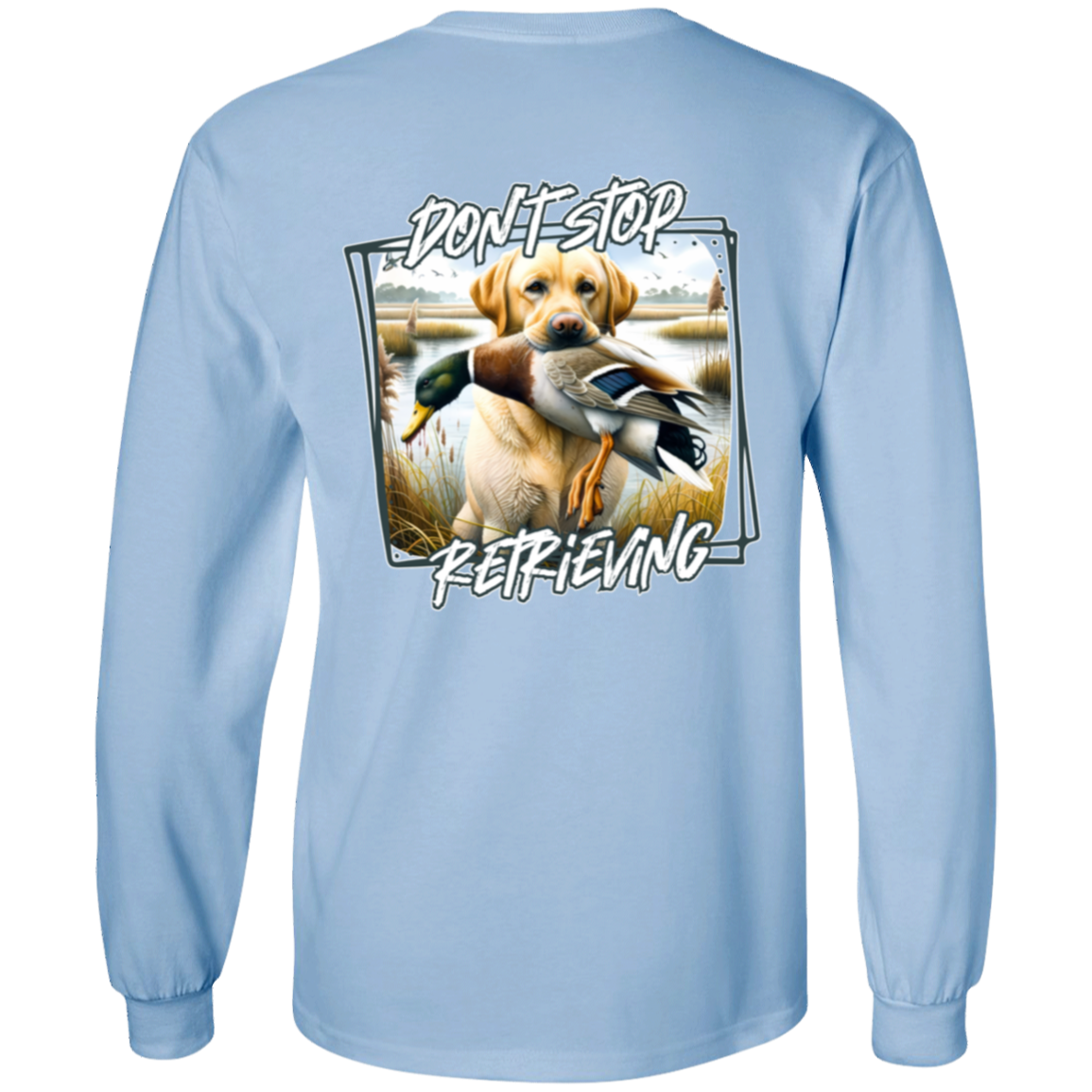 "Don't Stop Retrieving" Yellow Labrador Retriever Long Sleeve