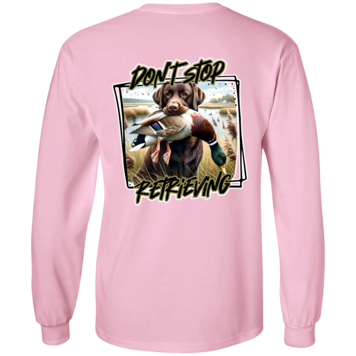 "Don't Stop Retrieving" Chocolate Labrador Retriever Long Sleeve