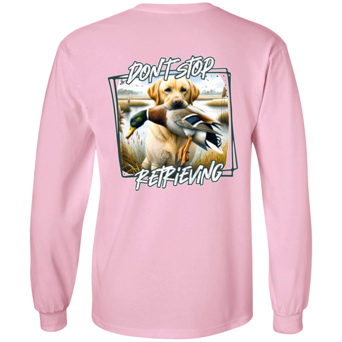 "Don't Stop Retrieving" Yellow Labrador Retriever Long Sleeve