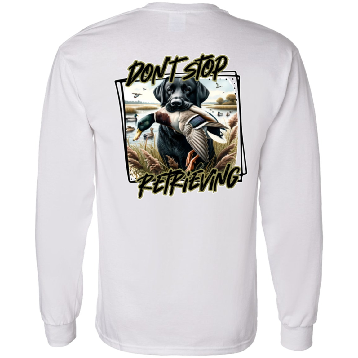 "Don't Stop Retrieving" Black Labrador Retriever Long Sleeve