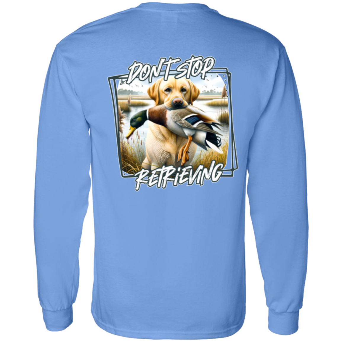 "Don't Stop Retrieving" Yellow Labrador Retriever Long Sleeve