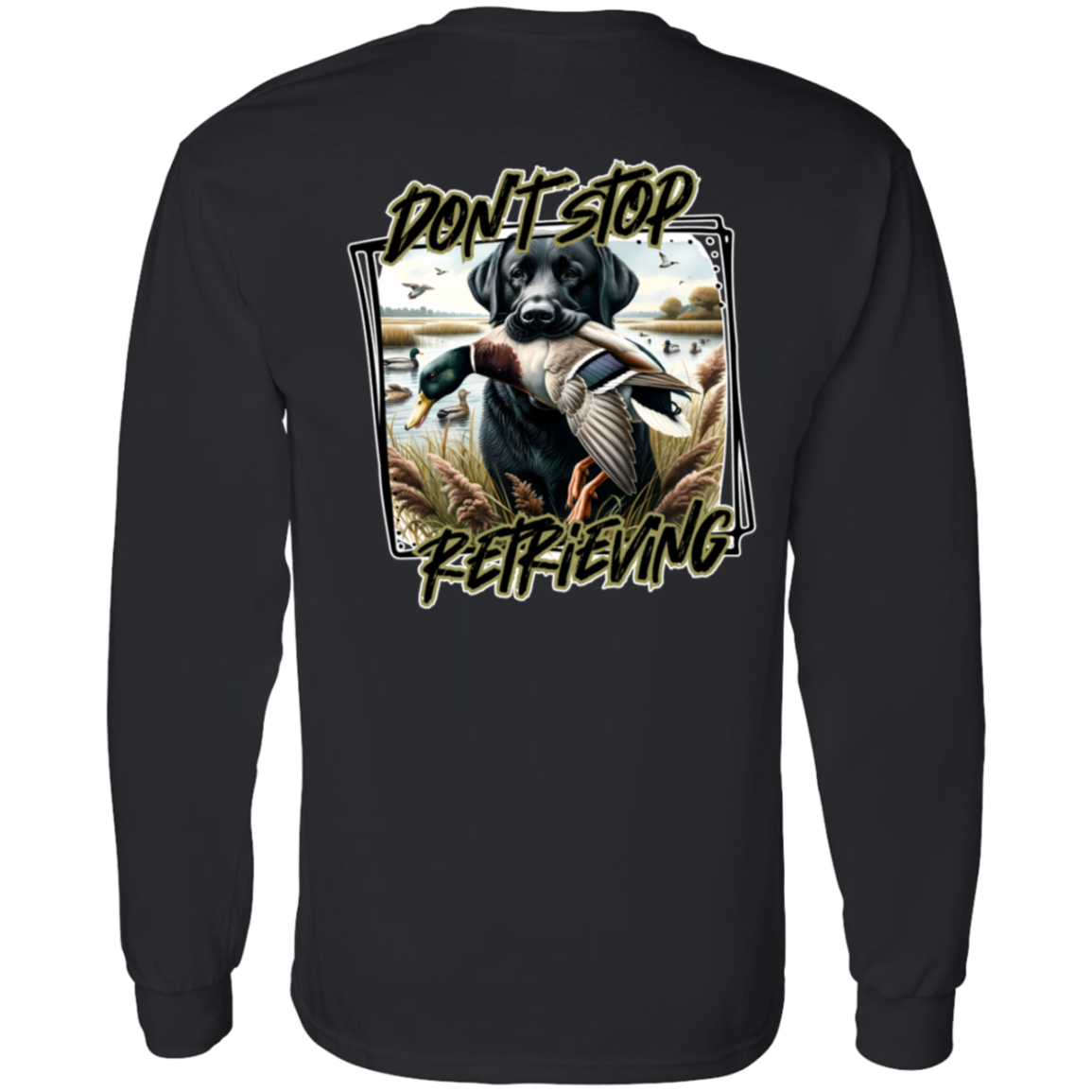 "Don't Stop Retrieving" Black Labrador Retriever Long Sleeve