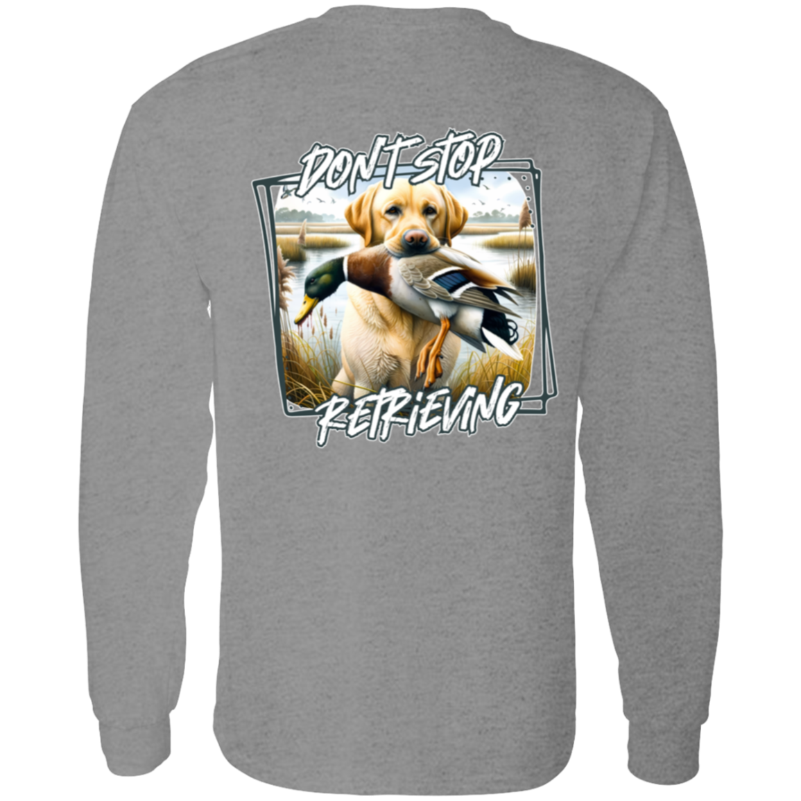 "Don't Stop Retrieving" Yellow Labrador Retriever Long Sleeve