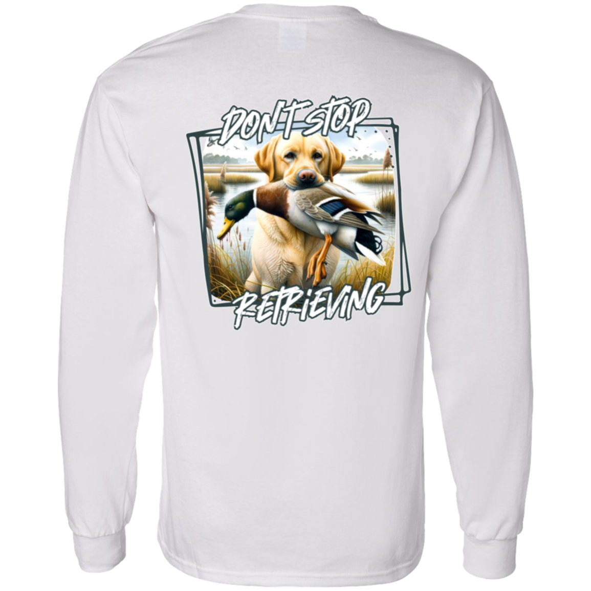 "Don't Stop Retrieving" Yellow Labrador Retriever Long Sleeve