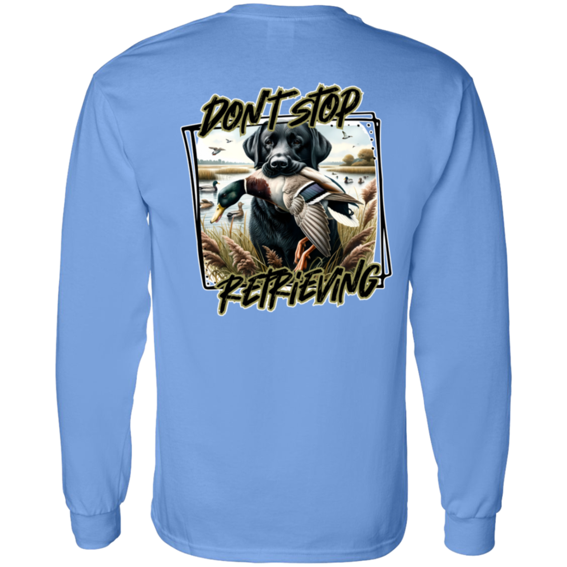 "Don't Stop Retrieving" Black Labrador Retriever Long Sleeve