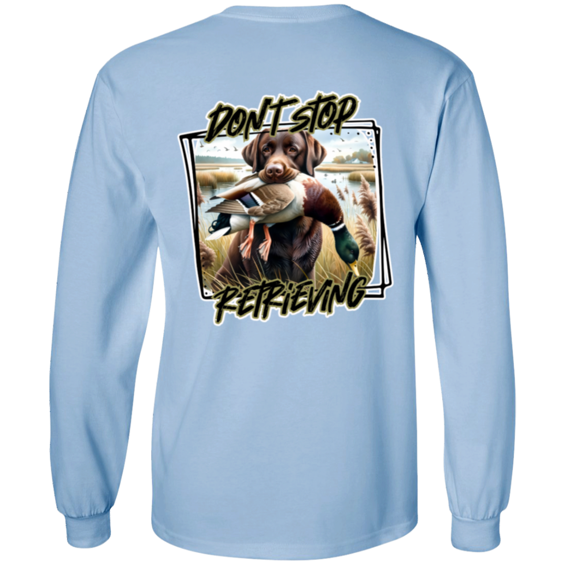 "Don't Stop Retrieving" Chocolate Labrador Retriever Long Sleeve