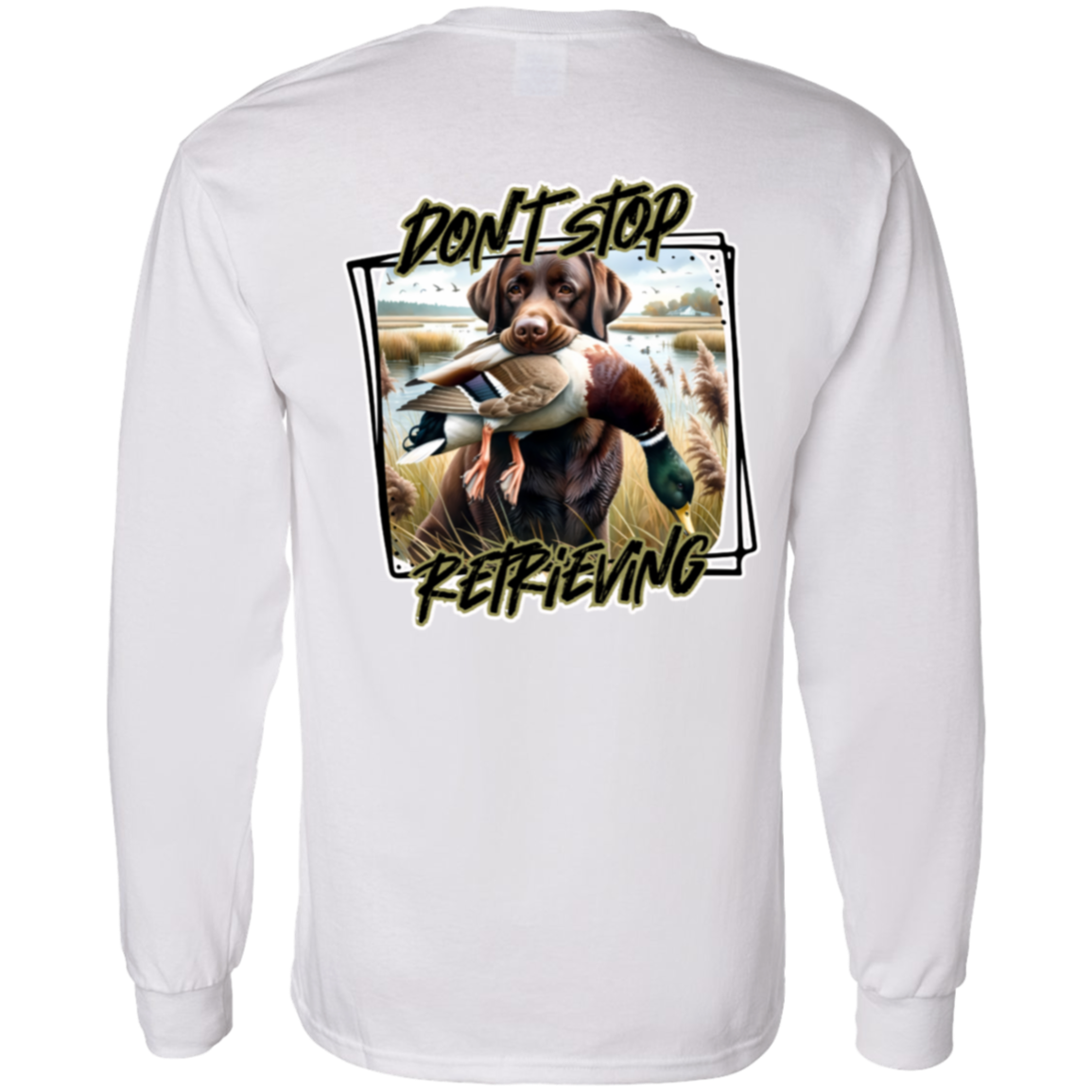 "Don't Stop Retrieving" Chocolate Labrador Retriever Long Sleeve