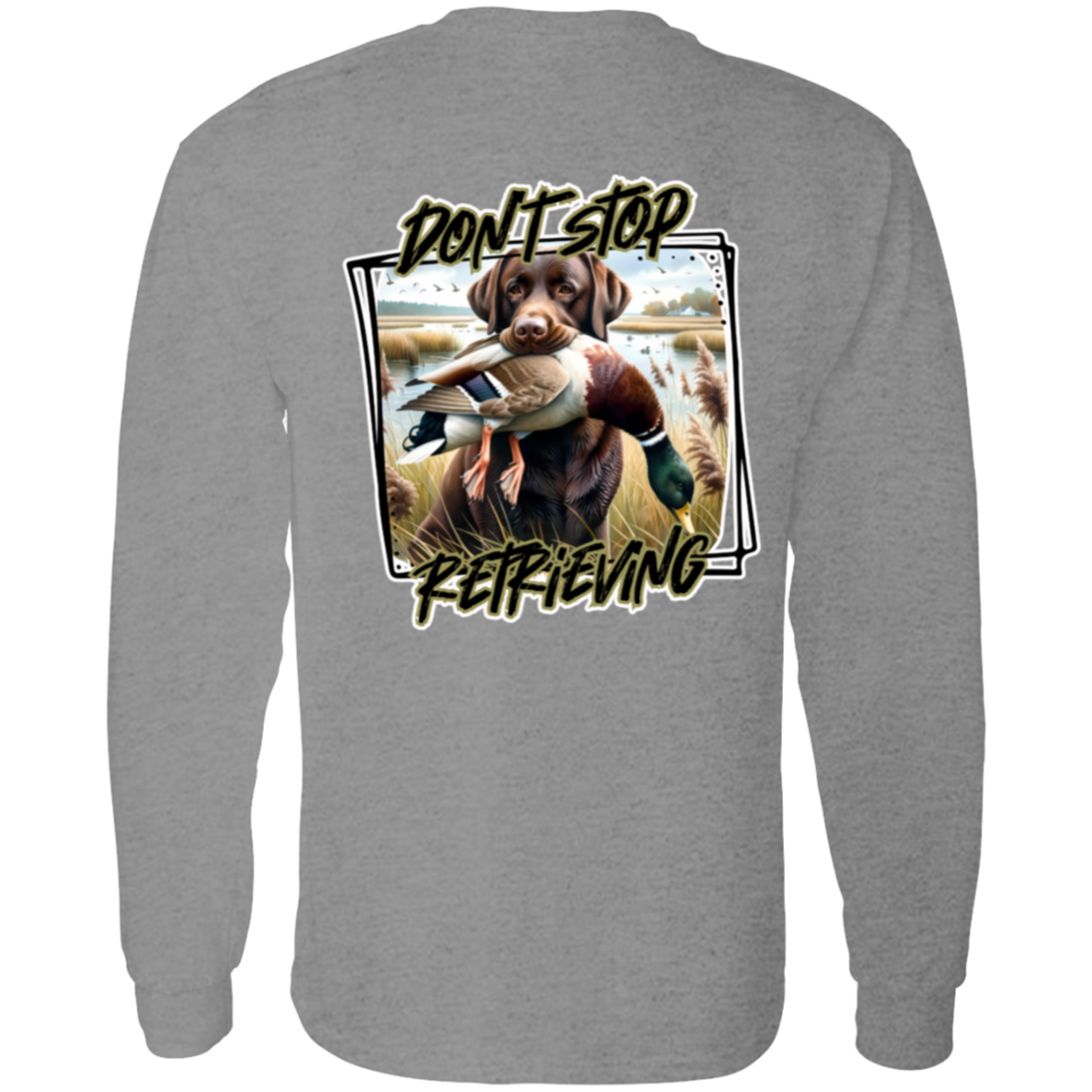 "Don't Stop Retrieving" Chocolate Labrador Retriever Long Sleeve