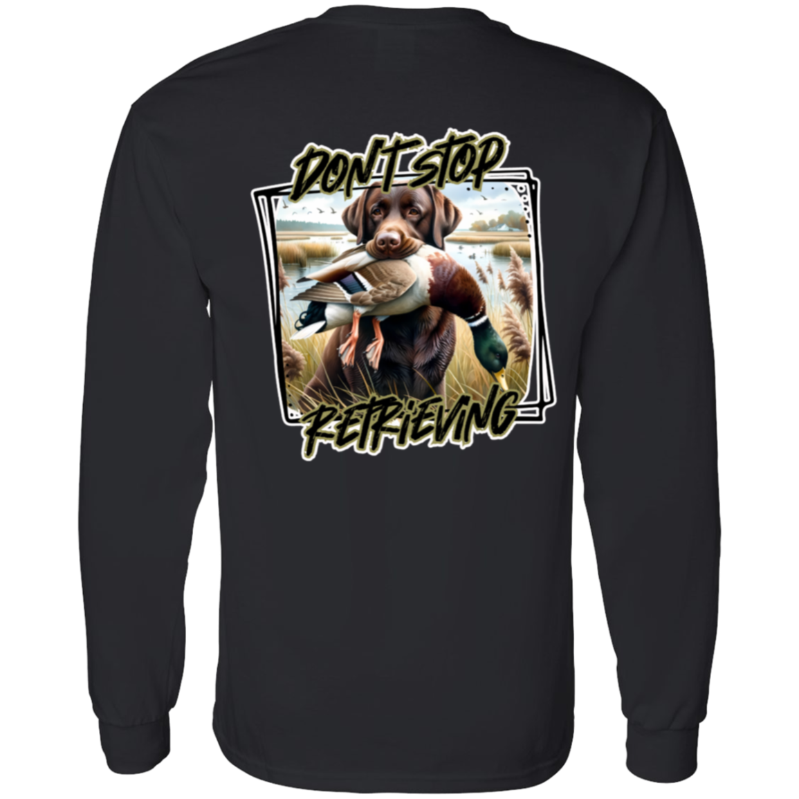 "Don't Stop Retrieving" Chocolate Labrador Retriever Long Sleeve