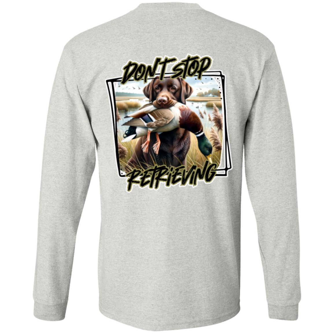 "Don't Stop Retrieving" Chocolate Labrador Retriever Long Sleeve