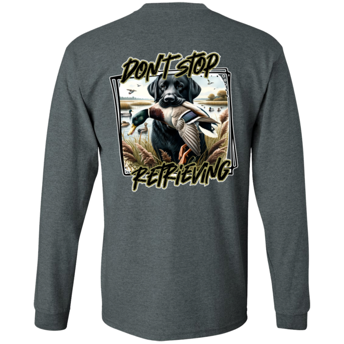 "Don't Stop Retrieving" Black Labrador Retriever Long Sleeve