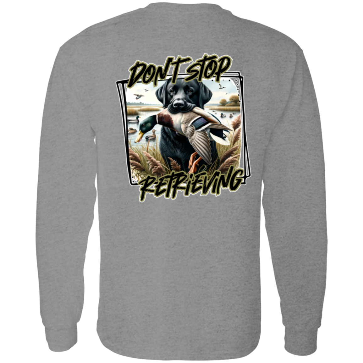 "Don't Stop Retrieving" Black Labrador Retriever Long Sleeve