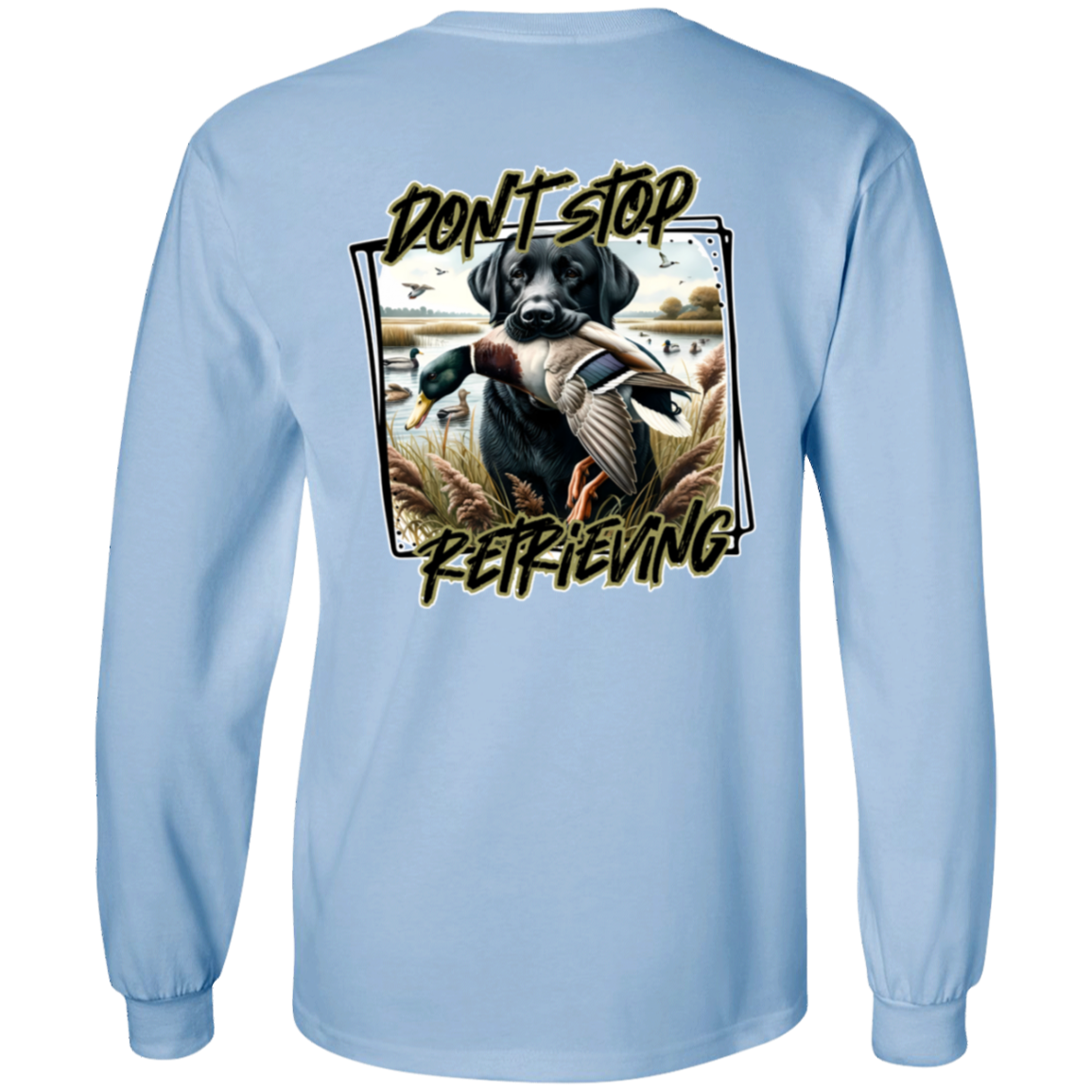 "Don't Stop Retrieving" Black Labrador Retriever Long Sleeve