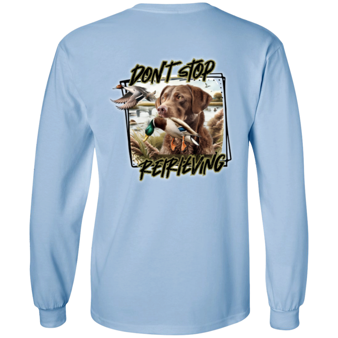 Chesapeake Bay Retriever Don't Stop Retrieving Long Sleeve